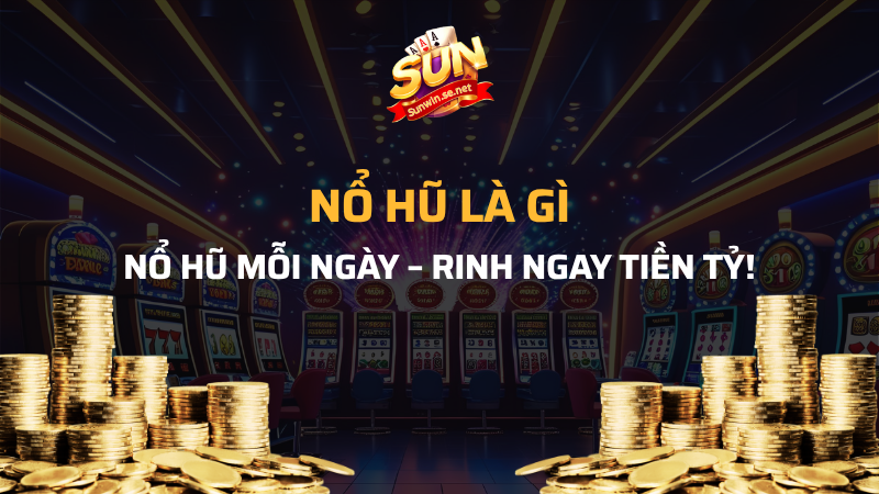 Nổ hũ là gì