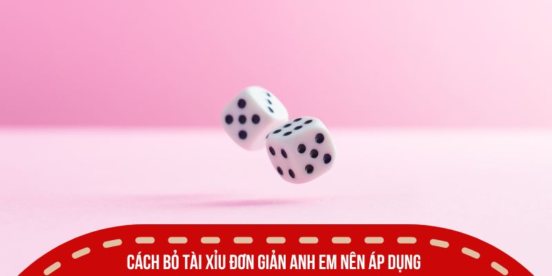 Cách bỏ tài xỉu đơn giản anh em nên áp dụng