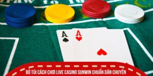 Bỏ túi cách chơi Live Casino Sunwin chuẩn dân chuyên, thắng lớn 99%
